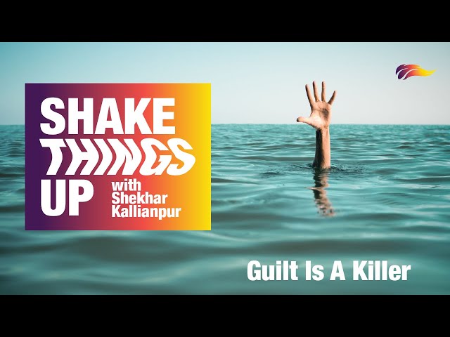 Dealing with Guilt | Shekhar Kallianpur | Shake Things Up – 3/5