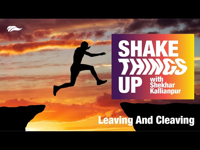 Leaving and Cleaving | Shekhar Kallianpur | Shake Things Up – 4/5