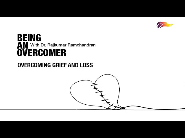 Overcoming Grief And Loss | Rajkumar Ramchandran | Being An Overcomer – 7/8