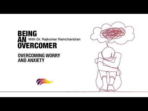 Overcoming Worry And Anxiety | Rajkumar Ramchandran | Being An Overcomer – 4/8