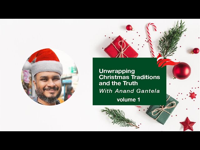 Unwrapping Christmas Traditions and the Truth